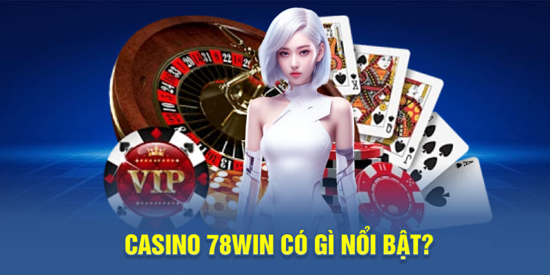 Casino 78WIN Có Gì Nổi Bật?